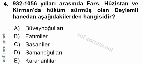 4. soru: 932-1056 yılları arasında Fars, Hûzistan ve Kirman'da hüküm sürmüş olan Deylemli hanedan aşağıdakilerden hangisidir?…