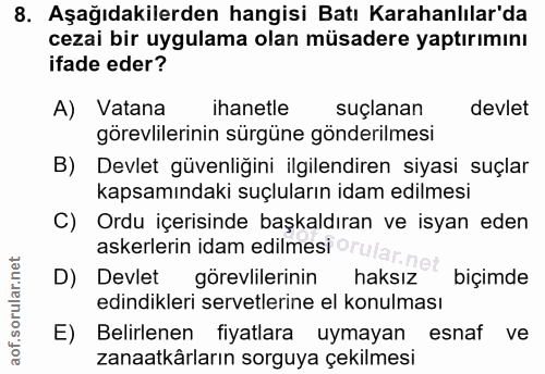 8. soru: Aşağıdakilerden hangisi Batı Karahanlılar'da cezai bir uygulama olan müsadere yaptırımını ifade eder? A) Vatana ihane…