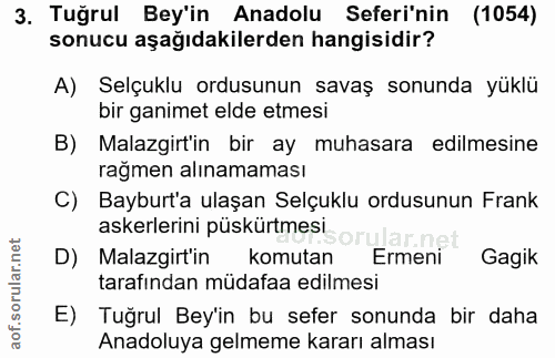 3. soru: Tuğrul Bey'in Anadolu Seferi'nin (1054) sonucu aşağıdakilerden hangisidir? A) Selçuklu ordusunun savaş sonunda yüklü…