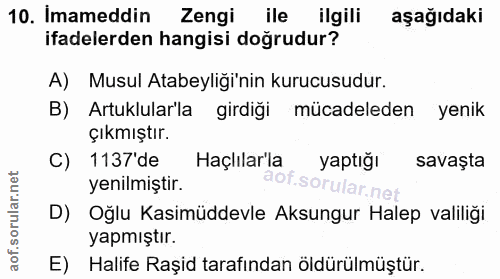10. soru: Imameddin Zengi ile ilgili aşağıdaki ifadelerden hangisi doğrudur? A) Musul Atabeyliği'nin kurucusudur. B) Artuklular…
