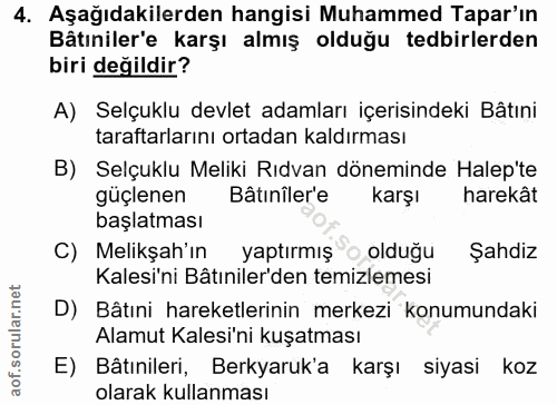 4. soru: Aşağıdakilerden hangisi Muhammed Tapar'ın Bâtıniler'e karşı almış olduğu tedbirlerden biri değildir? A) Selçuklu devl…