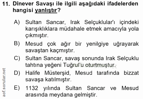 11. soru: Dînever Savaşı ile ilgili aşağıdaki ifadelerden hangisi yanlıştır? A) Sultan Sancar, Irak Selçukluları içindeki karış…