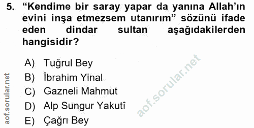 5. soru: "Kendime bir saray yapar da yanına Allah'ın evini inşa etmezsem utanırım" sözünü ifade eden dindar sultan aşağıdakile…