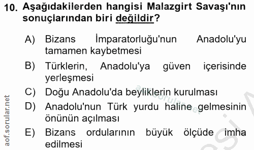 10. soru: Aşağıdakilerden hangisi Malazgirt Savaşı'nın sonuçlarından biri değildir? A) Bizans İmparatorluğu'nun Anadolu'yu tama…