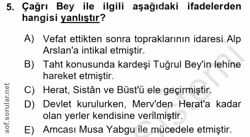 5. soru: Çağrı Bey ile ilgili aşağıdaki ifadelerden hangisi yanlıştır? A) Vefat ettikten sonra topraklarının idaresi Alp Arsla…