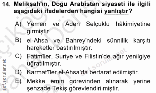 14. soru: Melikşah'ın, Doğu Arabistan siyaseti ile ilgili aşağıdaki ifadelerden hangisi yanlıştır? A) Yemen ve Aden Selçuklu hâ…