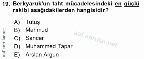 19. soru: Berkyaruk'un taht mücadelesindeki en güçlü rakibi aşağıdakilerden hangisidir? A) Tutuş B) Mahmud Sancar D) Muhammed T…