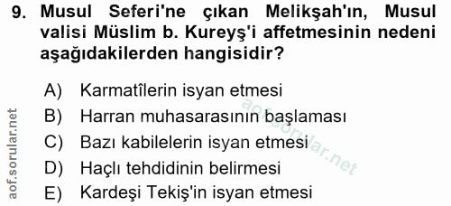 9. soru: Musul Seferi'ne çıkan Melikşah'ın, Musul valisi Müslim b. Kureyş'i affetmesinin nedeni aşağıdakilerden hangisidir? A)…