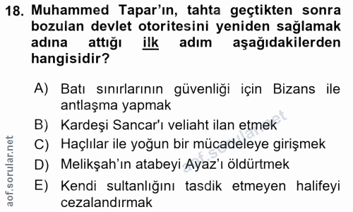 18. soru: Muhammed Tapar'ın, tahta geçtikten sonra bozulan devlet otoritesini yeniden sağlamak adına attığı adim aşağıdakilerde…
