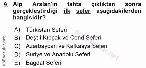9. soru: Alp Arslan'ın tahta çıktıktan sonra gerçekleştirdiği ilk sefer aşağıdakilerden hangisidir? A) Türkistan Seferi B) Deş…