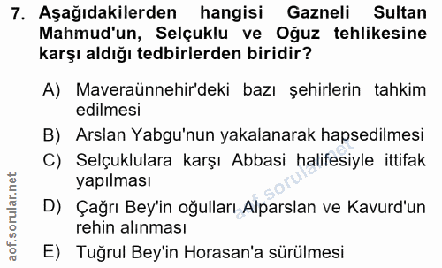 7. soru: Aşağıdakilerden hangisi Gazneli Sultan Mahmud'un, Selçuklu ve Oğuz tehlikesine karşı aldığı tedbirlerden biridir? A)…