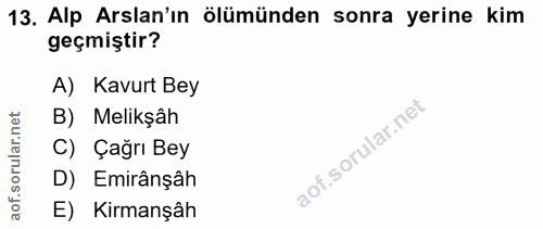 13. soru: Alp Arslan'ın ölümünden sonra yerine kim geçmiştir? A) Kavurt Bey rular.net B) Melikşâh C) Çağrı Bey aof.s D) Emirânș…