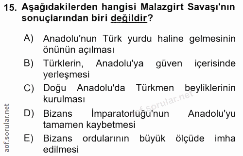 15. soru: Aşağıdakilerden hangisi Malazgirt Savaşı'nın sonuçlarından biri değildir? A) Anadolu'nun Türk yurdu haline gelmesinin…