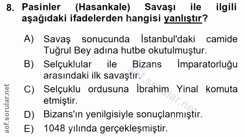 8. soru: Pasinler (Hasankale) Savaşı ile ilgili aşağıdaki ifadelerden hangisi yanlıştır? A) Savaş sonucunda Istanbul'daki cami…