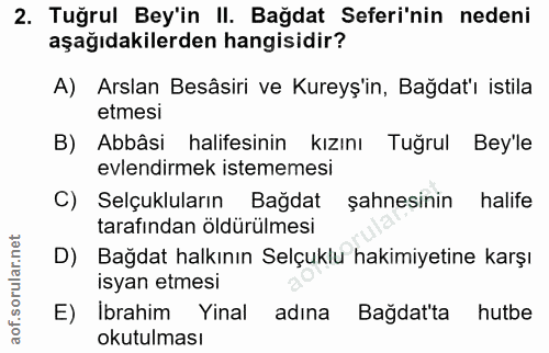 2. soru: Tuğrul Bey'in II. Bağdat Seferi'nin nedeni aşağıdakilerden hangisidir? A) Arslan Besâsiri ve Kureyş'in, Bağdat'ı isti…