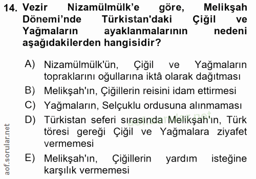 14. soru: Vezir Nizamülmülk'e göre, Melikşah Dönemi'nde Türkistan'daki Çiğil ve Yağmaların ayaklanmalarının nedeni aşağıdakiler…