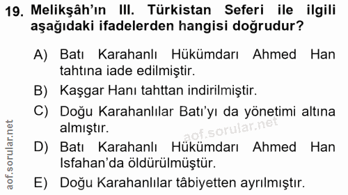 19. soru: Melikşâh'ın III. Türkistan Seferi ile ilgili aşağıdaki ifadelerden hangisi doğrudur? A) Batı Karahanlı Hükümdarı Ahme…