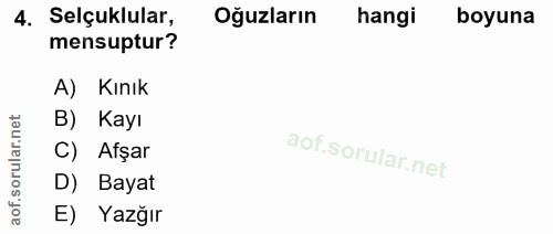 4. soru: Selçuklular, Oğuzların hangi boyuna mensuptur? A) Kınık rular.net B) Kayı Afşar aof.s D) Bayat E) Yazğır
