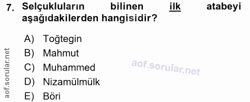7. soru: Selçukluların bilinen ilk atabeyi aşağıdakilerden hangisidir? A) Togtegin B) Mahmut C) Muhammed D) Nizamülmülk E) Böri