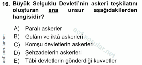 16. soru: Büyük Selçuklu Devleti'nin askerî teşkilatını oluşturan ana unsur aşağıdakilerden hangisidir? A) Paralı askerler B) G…