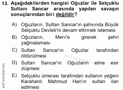 13. soru: Aşağıdakilerden hangisi Oğuzlar ile Selçuklu Sultanı Sancar arasında yapılan savaşın sonuçlarından biri değildir? A)…