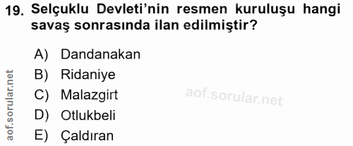 19. soru: Selçuklu Devleti'nin resmen kuruluşu hangi savaş sonrasında ilan edilmiştir? A) Dandanakan B) Ridaniye C) Malazgirt D…