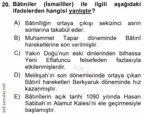 20. soru: Bâtıniler (İsmaililer) ile ilgili aşağıdaki ifadelerden hangisi yanlıştır? A) Bâtınîliğin ortaya çıkışı sekizinci asr…