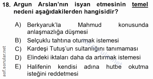 18. soru: Argun Arslan'nın isyan etmesinin temel nedeni aşağıdakilerden hangisidir? A) Berkyaruk'la Mahmud konusunda anlaşmazlı…
