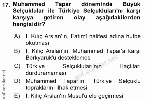 17. soru: Muhammed Tapar döneminde Büyük Selçuklular ile Türkiye Selçukluları'nı karşı karşıya getiren olay aşağıdakilerden han…