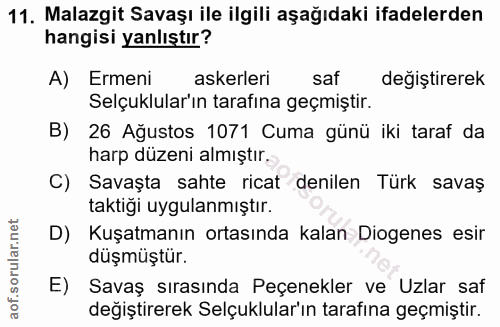 11. soru: Malazgit Savaşı ile ilgili aşağıdaki ifadelerden hangisi yanlıştır? A) Ermeni askerleri saf değiştirerek Selçuklular'…