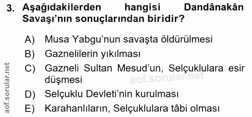 3. soru: Aşağıdakilerden hangisi Dandânakân Savaşı'nın sonuçlarından biridir? A) Musa Yabgu'nun savaşta öldürülmesi B) Gazneli…
