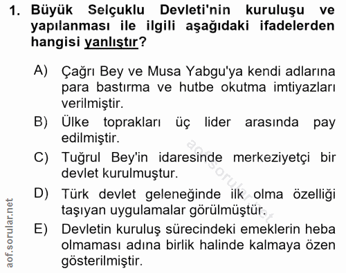 1. soru: Büyük Selçuklu Devleti'nin kuruluşu ve yapılanması ile ilgili aşağıdaki ifadelerden hangisi yanlıştır? A) Çağrı Bey v…