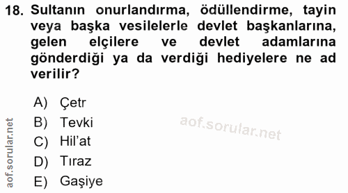 18. soru: Sultanın onurlandırma, ödüllendirme, tayin veya başka vesilelerle devlet başkanlarına, gelen elçilere ve devlet adaml…