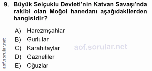 9. soru: Büyük Selçuklu Devleti'nin Katvan Savaşı'nda rakibi olan Moğol hanedanı aşağıdakilerden hangisidir? A) Haremşahlar B)…