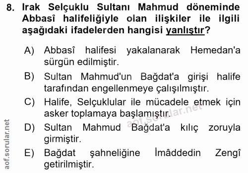 8. soru: Irak Selçuklu Sultanı Mahmud döneminde Abbasî halifeliğiyle olan ilişkiler ile ilgili aşağıdaki ifadelerden hangisi y…