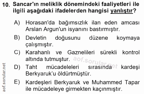 10. soru: Sancar'ın meliklik dönemindeki faaliyetleri ile ilgili aşağıdaki ifadelerden hangisi yanlıştır? A) Horasan'da bağımsı…