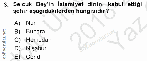 3. soru: Selçuk Bey'in İslamiyet dinini kabul ettiği şehir aşağıdakilerden hangisidir? A) Nur B) Buhara rof. C) Hemedan D) Niş…