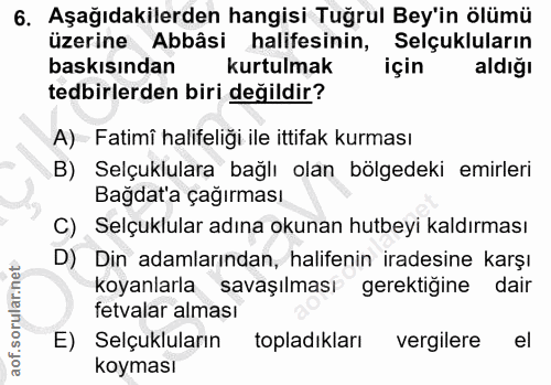 6. soru: Aşağıdakilerden hangisi Tuğrul Bey'in ölümü üzerine Abbâsi halifesinin, Selçukluların baskısından kurtulmak için aldı…
