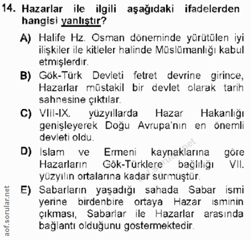14. soru: Hazarlar ile ilgili aşağıdaki ifadelerden hangisi yanlıştır? A) Halife Hz. Osman döneminde yürütülen iyi ilişkiler il…
