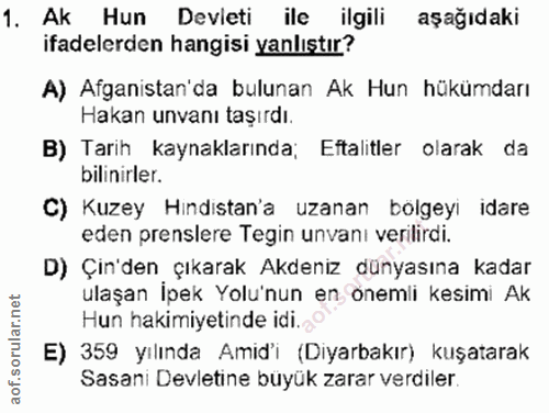 1. soru: Ak Hun Devleti ile ilgili aşağıdaki ifadelerden hangisi yanlıstır? A) Afganistan'da bulunan Ak Hun hükümdarı Hakan un…