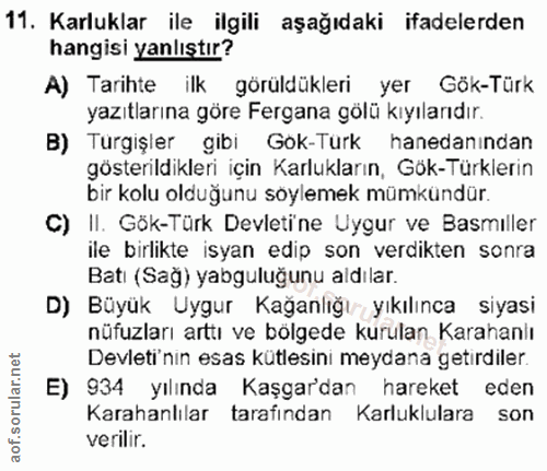 11. soru: Karluklar ile ilgili aşağıdaki ifadelerden hangisi yanlıştır? A) Tarihte ilk görüldükleri yer Gök-Türk yazıtlarına gö…