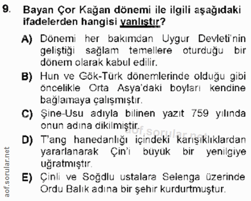 9. soru: Bayan Çor Kağan dönemi ile ilgili aşağıdaki ifadelerden hangisi yanlıştır? A) Dönemi her bakımdan Uygur Devletinin ge…