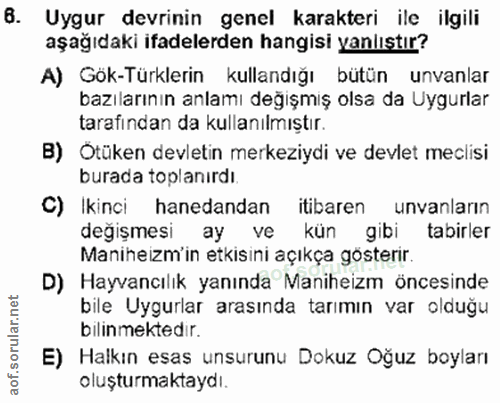 6. soru: Uygur devrinin genel karakteri ile ilgili aşağıdaki ifadelerden hangisi yanlıştır? A) Gök-Türklerin kullandığı bütün…