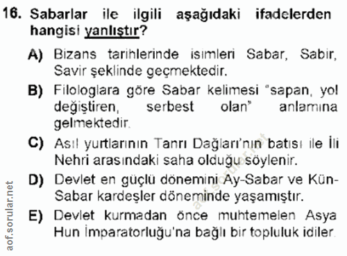 16. soru: Sabarlar ile ilgili aşağıdaki ifadelerden hangisi yanlıştır? A) Bizans tarihlerinde isımleri Sabar, Sabir, Savir şekl…