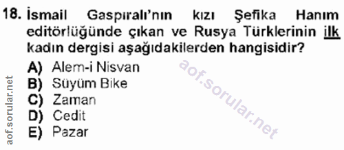 18. soru: İsmail Gaspıralı'nın kızı Şefika Hanım editörlüğünde çıkan ve Rusya Türklerinin ilk kadın dergisi aşağıdakilerden han…
