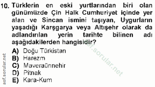10. soru: Türklerin en eski yurtlarından biri olan günümüzde Çin Halk Cumhuriyet içinde yer alan ve Sincan ismini taşıyan, Uygu…