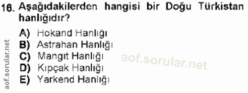 16. soru: Aşağıdakilerden hangisi bir Doğu Türkistan hanlığıdır? A) Hokand Hanlığı B) Astrahan Hanlığı C) Mangıt Hanlığı D) Kıp…