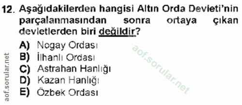 12. soru: Aşağıdakilerden hangisi Altın Orda Devleti'nin parçalanmasından sonra ortaya çıkan devletlerden biri değildir? A) Nog…