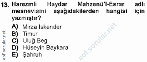 13. soru: Haremli Haydar Mahzenü'l-Esrar adlı mesnevisini aşağıdakilerden hangisi için yazmıştır? A) Mirza Iskender B) Timur C)…