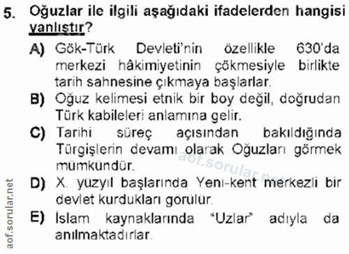 5. soru: Oğuzlar ile ilgili aşağıdaki ifadelerden hangisi yanlıştır? A) Gök-Türk Devleti'nin özellikle 630'da merkezi hâkimiye…